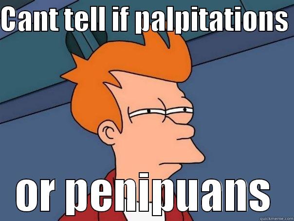 tipu tipu - CANT TELL IF PALPITATIONS  OR PENIPUANS Futurama Fry