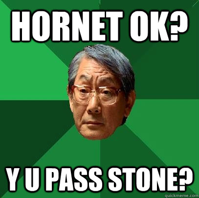 hornet ok? y u pass stone?  High Expectations Asian Father