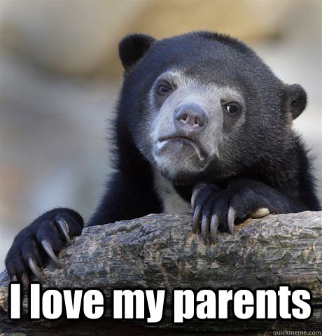  I love my parents -  I love my parents  Confession Bear