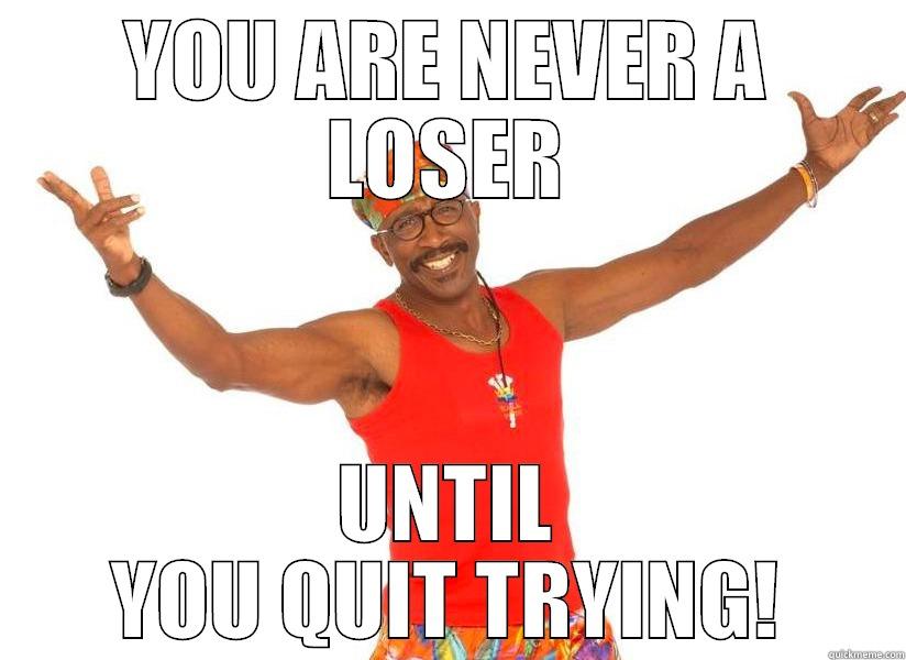 YOU ARE NEVER A LOSER - YOU ARE NEVER A LOSER UNTIL YOU QUIT TRYING! Misc