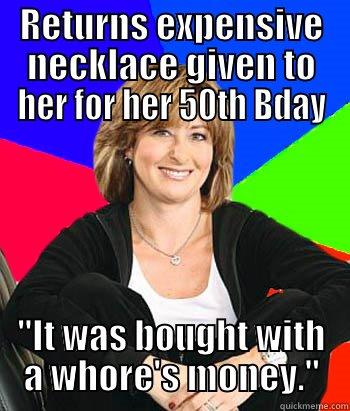 RETURNS EXPENSIVE NECKLACE GIVEN TO HER FOR HER 50TH BDAY 