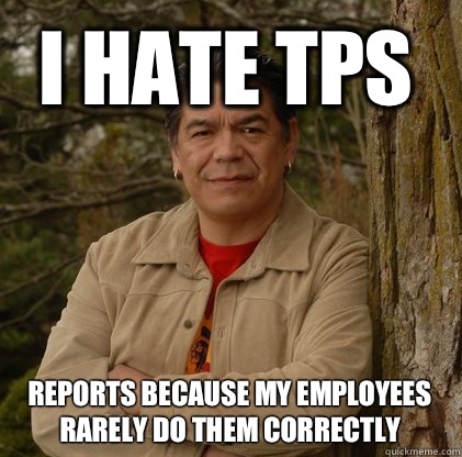 I hate tps Reports because my employees rarely do them correctly - I hate tps Reports because my employees rarely do them correctly  Successful Aboriginal Man