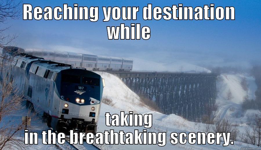 REACHING YOUR DESTINATION WHILE TAKING IN THE BREATHTAKING SCENERY. Misc