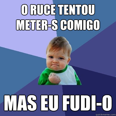 O ruce tentou meter-s comigo mas eu fudi-o  Success Kid