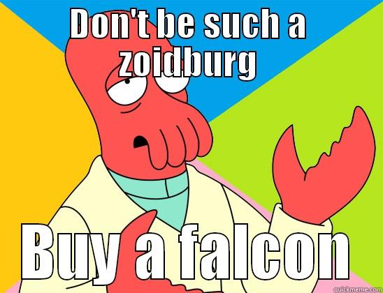 DON'T BE SUCH A ZOIDBURG BUY A FALCON Futurama Zoidberg 