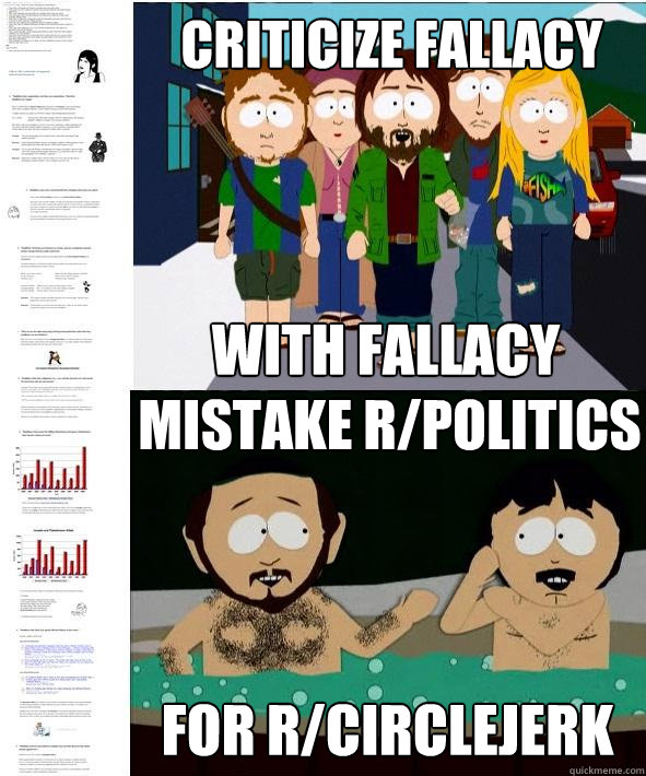 criticize fallacy with fallacy mistake r/politics for r/circlejerk - criticize fallacy with fallacy mistake r/politics for r/circlejerk  Southpark fallacy