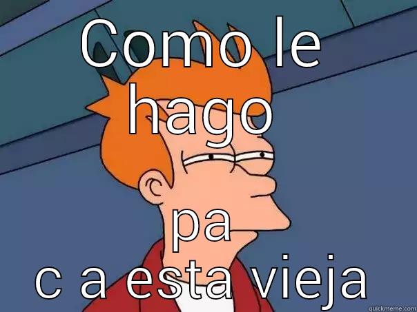 COMO LE HAGO PA C A ESTA VIEJA Futurama Fry