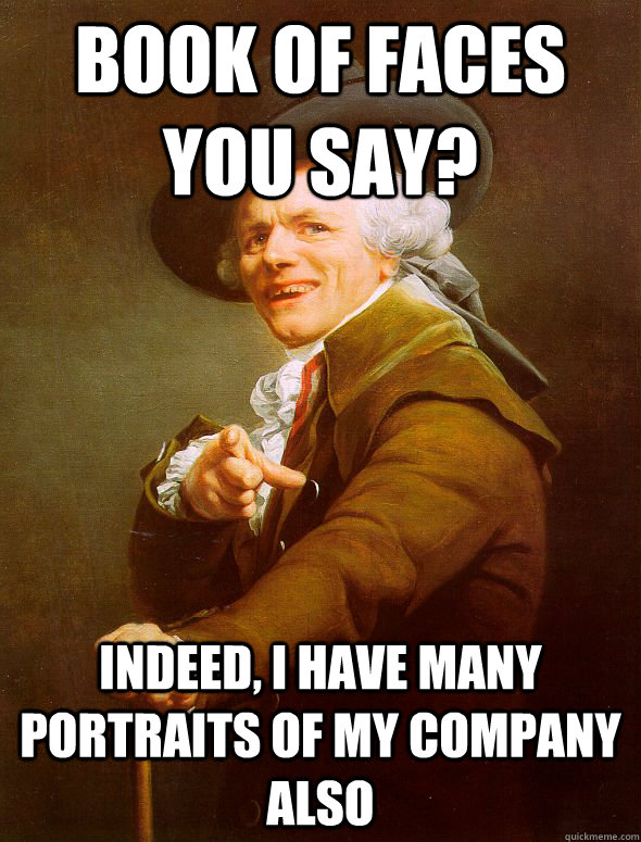 book of faces you say? indeed, i have many portraits of my company also  Joseph Ducreux