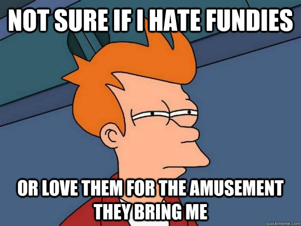 not sure if i hate fundies or love them for the amusement they bring me  Futurama Fry