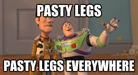 Pasty Legs Pasty Legs everywhere  Toy Story Everywhere