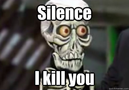 Silence I kill you - Silence I kill you  Silence...I kill you