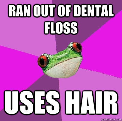 Ran out of dental floss uses hair  Foul Bachelorette Frog