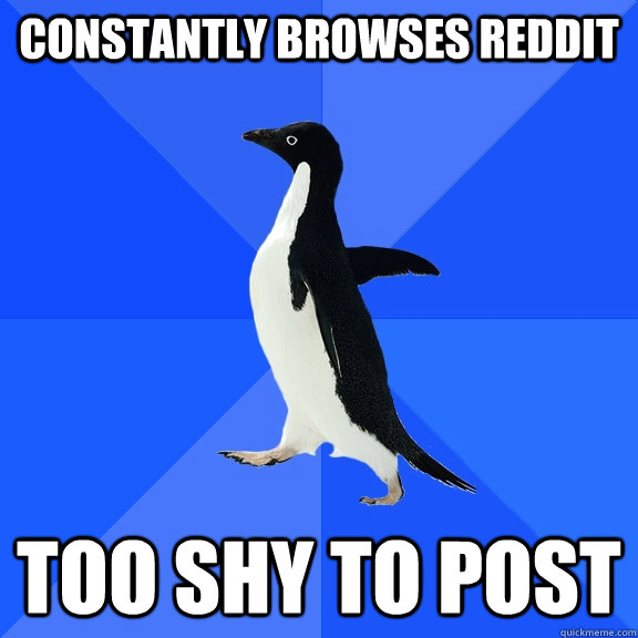 Constantly Browses Reddit Too Shy to Post  Socially Awkward Penguin