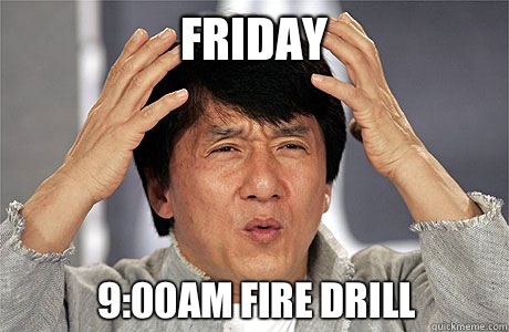 FRIDAY 9:00AM FIRE DRILL - FRIDAY 9:00AM FIRE DRILL  EPIC JACKIE CHAN