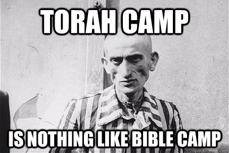 Torah camp is nothing like bible camp - Torah camp is nothing like bible camp  Unhappy Camper