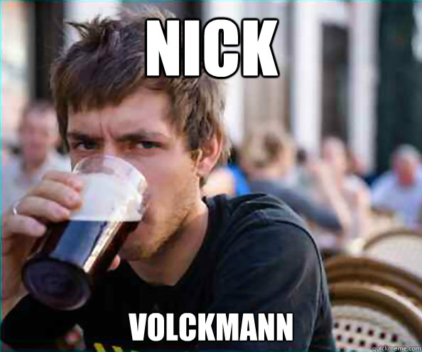 Nick VOLCKMANN  Lazy College Senior