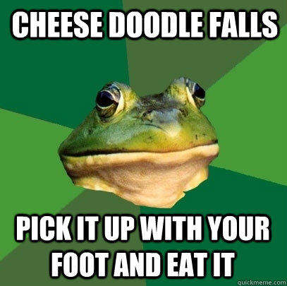  cheese doodle falls pick it up with your foot and eat it  