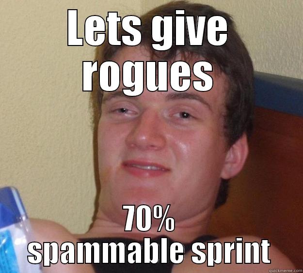 LETS GIVE ROGUES 70% SPAMMABLE SPRINT 10 Guy