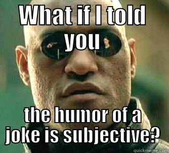 Arguing about a joke. - WHAT IF I TOLD YOU THE HUMOR OF A JOKE IS SUBJECTIVE? Matrix Morpheus