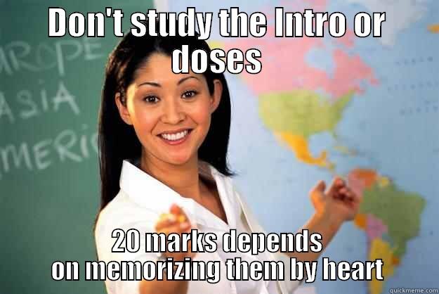 DON'T STUDY THE INTRO OR DOSES 20 MARKS DEPENDS ON MEMORIZING THEM BY HEART Unhelpful High School Teacher