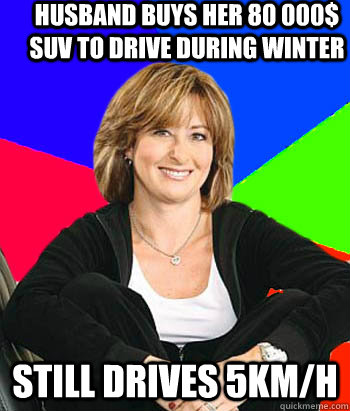 husband buys her 80 000$ Suv to drive during winter still drives 5km/h   Sheltering Suburban Mom