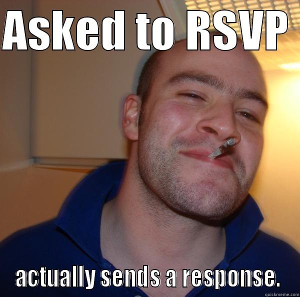 RSVP LOLWTFBBQ - ASKED TO RSVP  ACTUALLY SENDS A RESPONSE. Good Guy Greg 