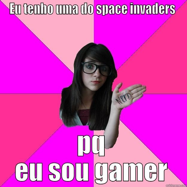 EU TENHO UMA DO SPACE INVADERS PQ EU SOU GAMER Idiot Nerd Girl