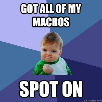 Got all of my macros  spot on - Got all of my macros  spot on  Success Kid