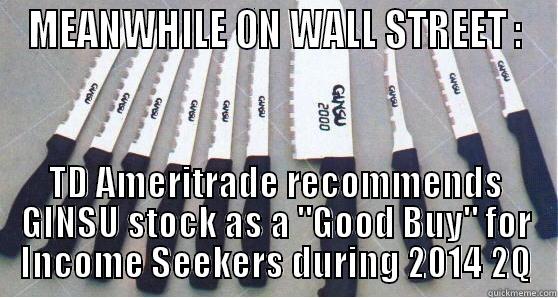 STOCK IS UP - MEANWHILE ON WALL STREET : TD AMERITRADE RECOMMENDS GINSU STOCK AS A 