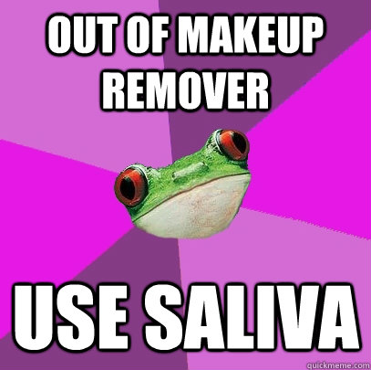 out of makeup remover use saliva  Foul Bachelorette Frog