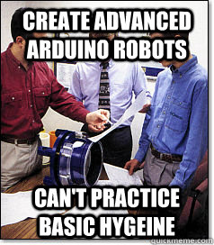 CREATE ADVANCED ARDUINO ROBOTS  CAN'T PRACTICE BASIC HYGEINE  