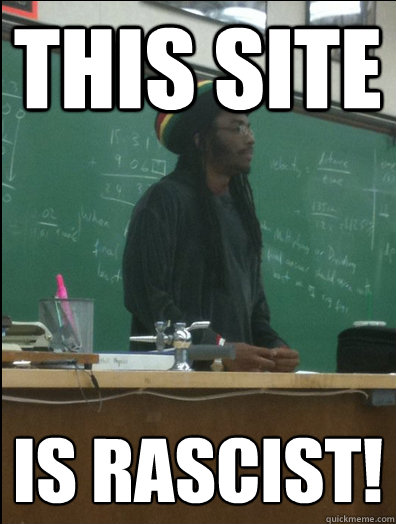 This site Is rascist!  Rasta Science Teacher