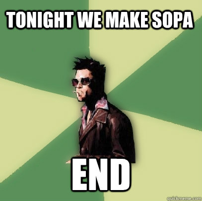 Tonight we make SOPA END  Helpful Tyler Durden