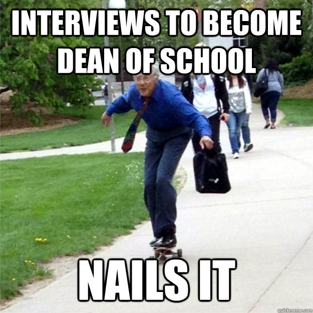 Interviews to become dean of school Nails it  Skating Prof