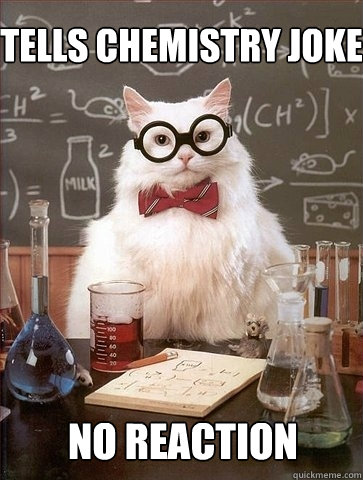 tells chemistry joke no reaction  Chemistry Cat