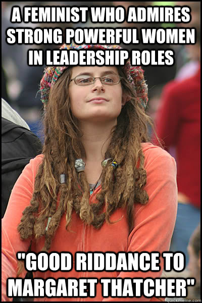 A feminist who admires strong powerful women in leadership roles 