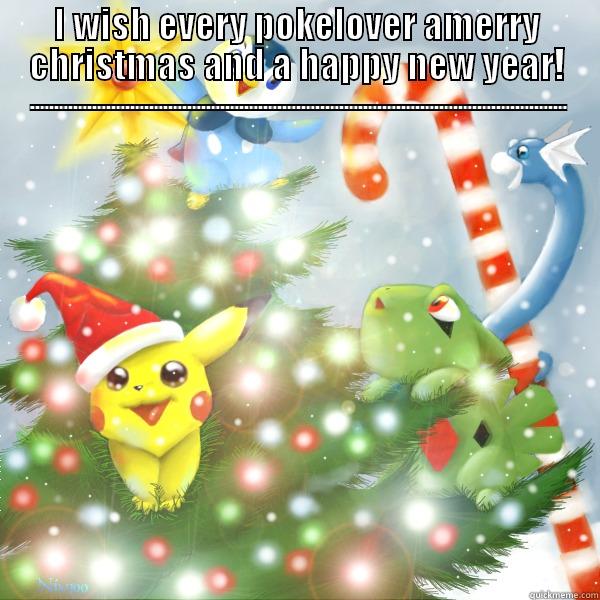 Pokemon foevah - I WISH EVERY POKELOVER AMERRY CHRISTMAS AND A HAPPY NEW YEAR! -----------------------------------------------------------------------------------------------------------------  Misc