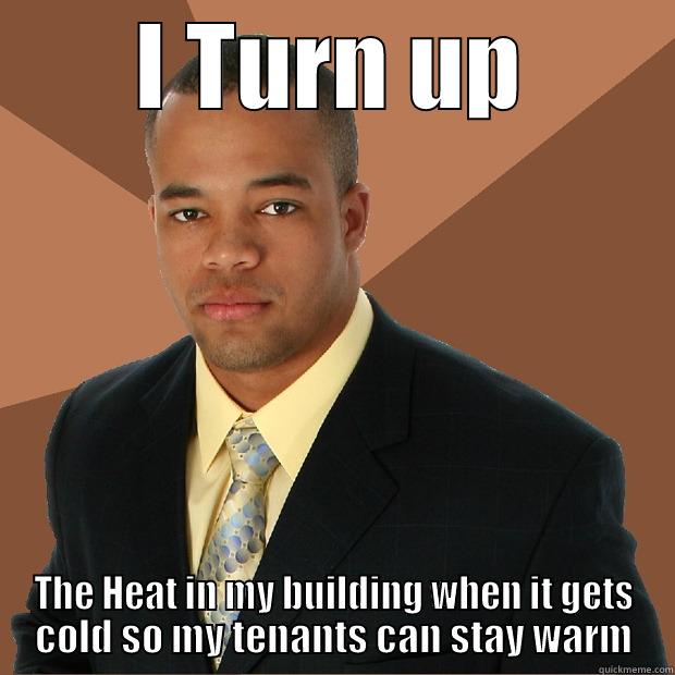 I TURN UP THE HEAT IN MY BUILDING WHEN IT GETS COLD SO MY TENANTS CAN STAY WARM Successful Black Man