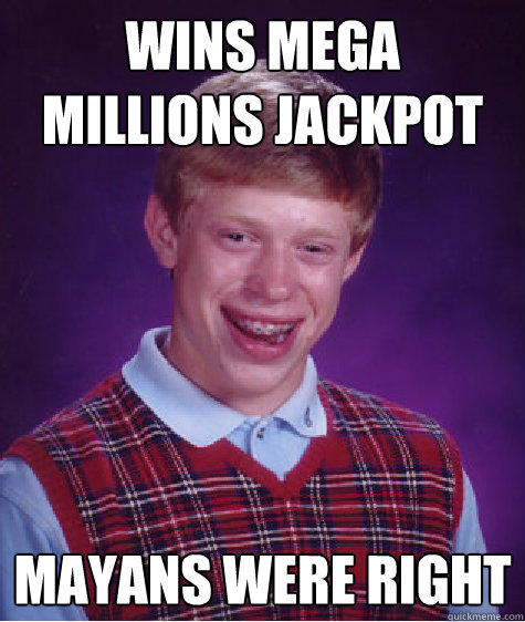 Wins Mega Millions Jackpot Mayans Were Right  