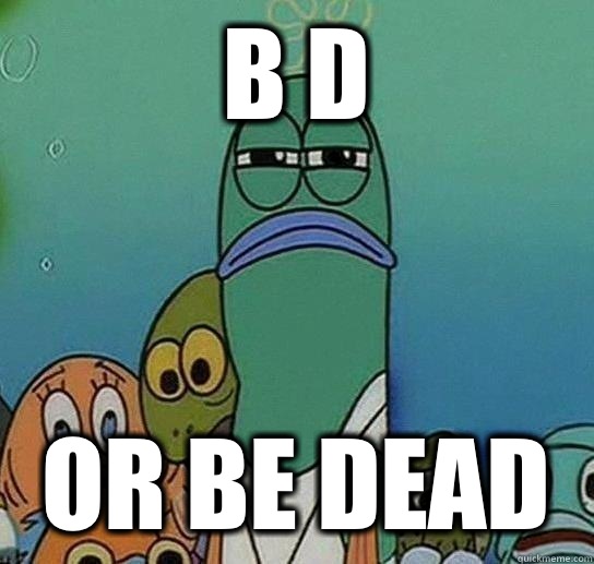 B D Or Be Dead  Serious fish SpongeBob