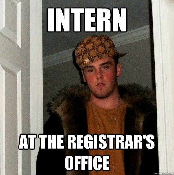 Intern At the Registrar's Office  Scumbag Steve