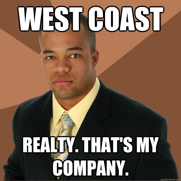 west coast realty. that's my company.  Successful Black Man