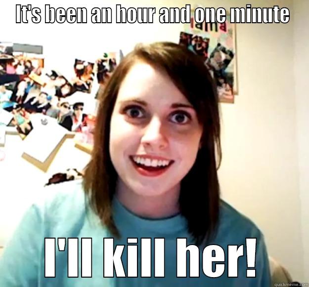 IT'S BEEN AN HOUR AND ONE MINUTE I'LL KILL HER! Overly Attached Girlfriend