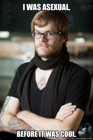 I was asexual, before it was cool. - I was asexual, before it was cool.  Hipster Barista