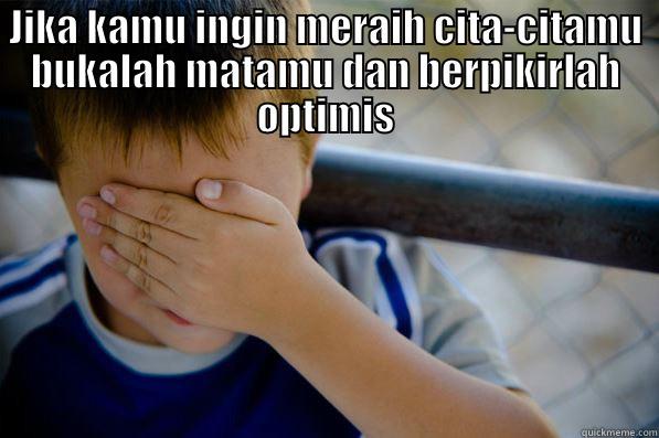 JIKA KAMU INGIN MERAIH CITA-CITAMU BUKALAH MATAMU DAN BERPIKIRLAH OPTIMIS  Confession kid