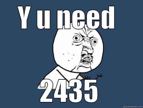 Y U NEED  2435 Y U No