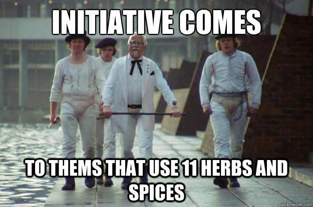 Initiative comes  to thems that use 11 herbs and spices - Initiative comes  to thems that use 11 herbs and spices  Clockwork Colonel