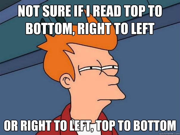 not sure if I read top to bottom, right to left or right to left, top to bottom - not sure if I read top to bottom, right to left or right to left, top to bottom  Futurama Fry