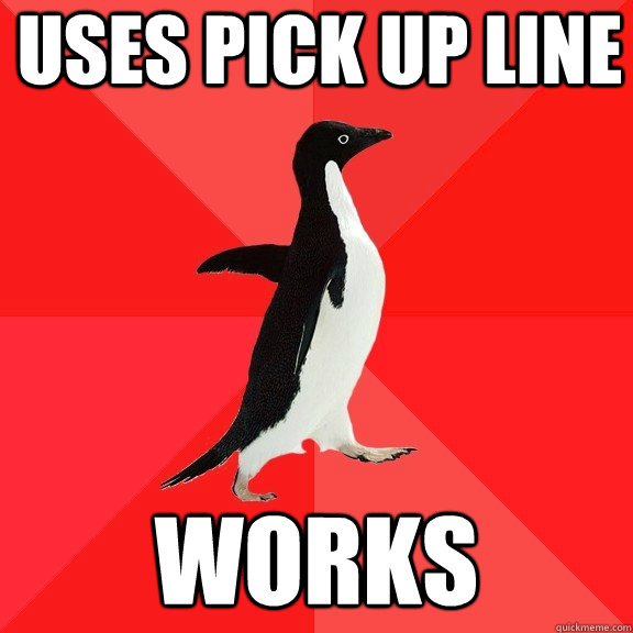 uses pick up line works  Socially Awesome Penguin