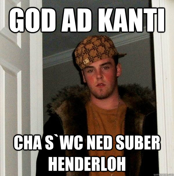 God ad kanti Cha s`WC ned suber henderloh  Scumbag Steve